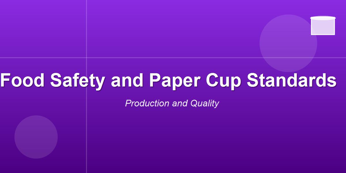 Food Safety and Paper Cup Standards