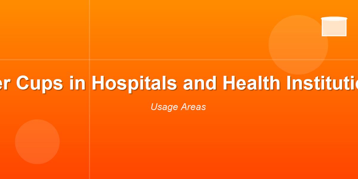 Paper Cups in Hospitals and Health Institutions