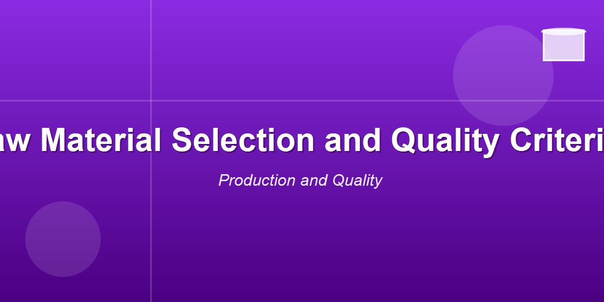 Raw Material Selection and Quality Criteria