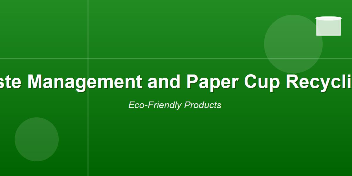 Waste Management and Paper Cup Recycling