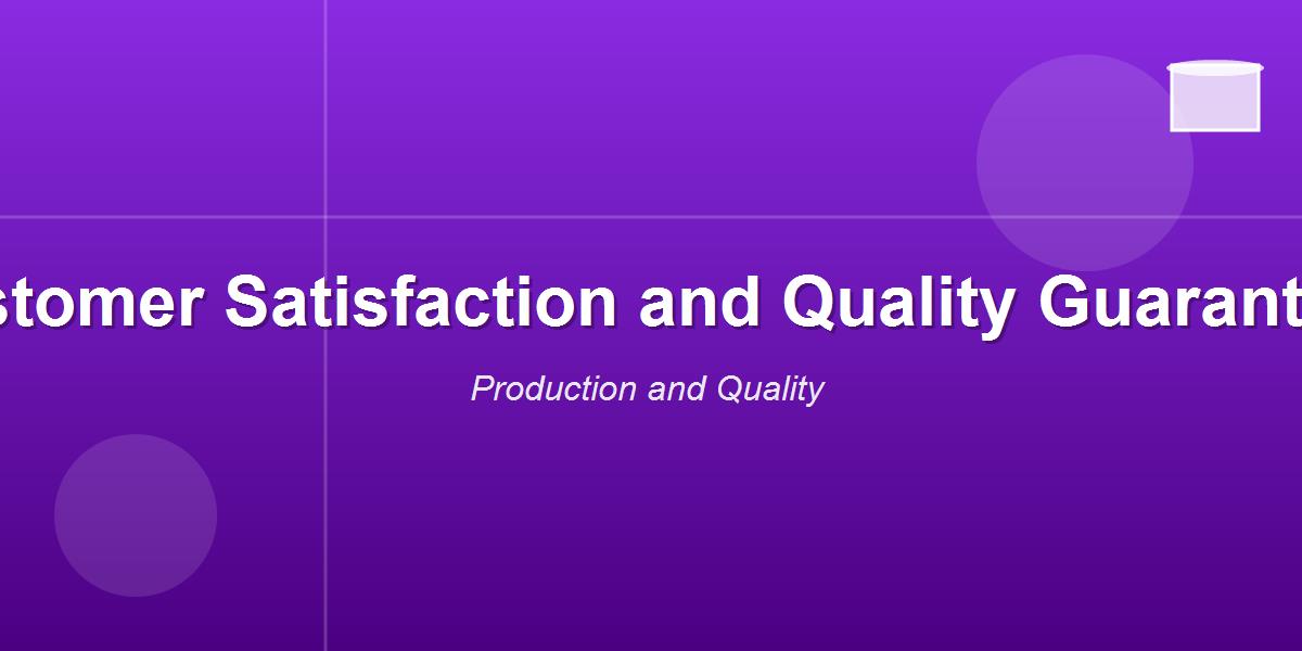 Customer Satisfaction and Quality Guarantee