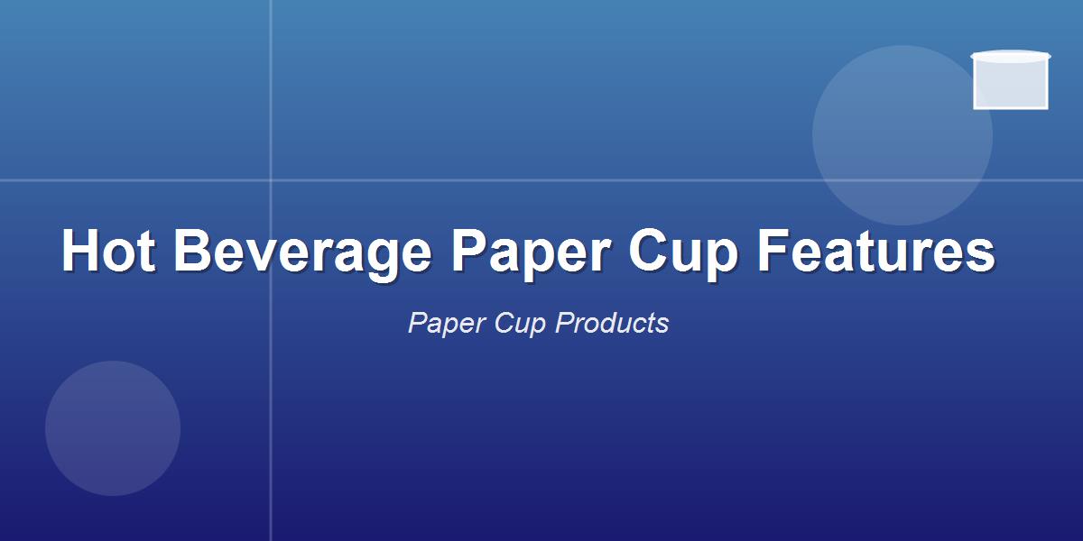 Hot Beverage Paper Cup Features