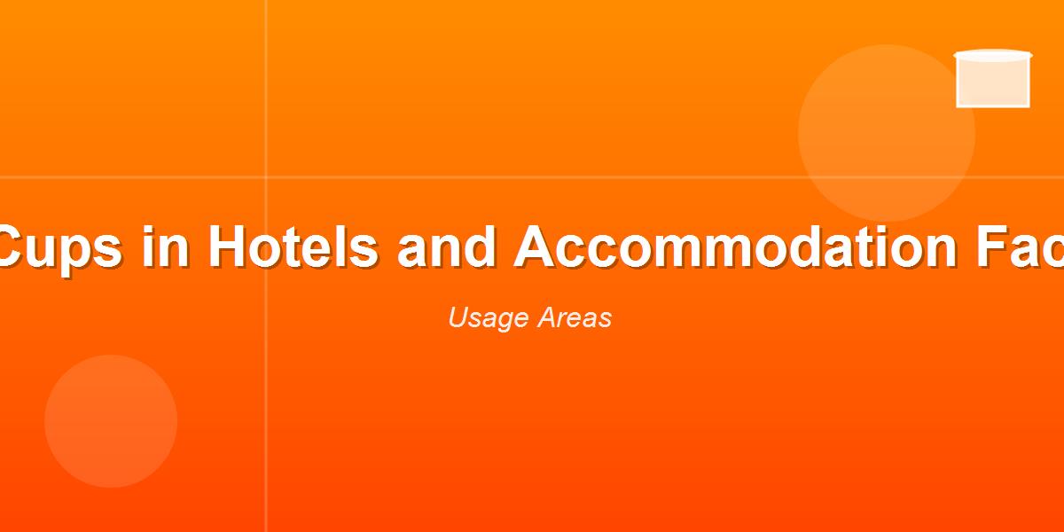 Paper Cups in Hotels and Accommodation Facilities