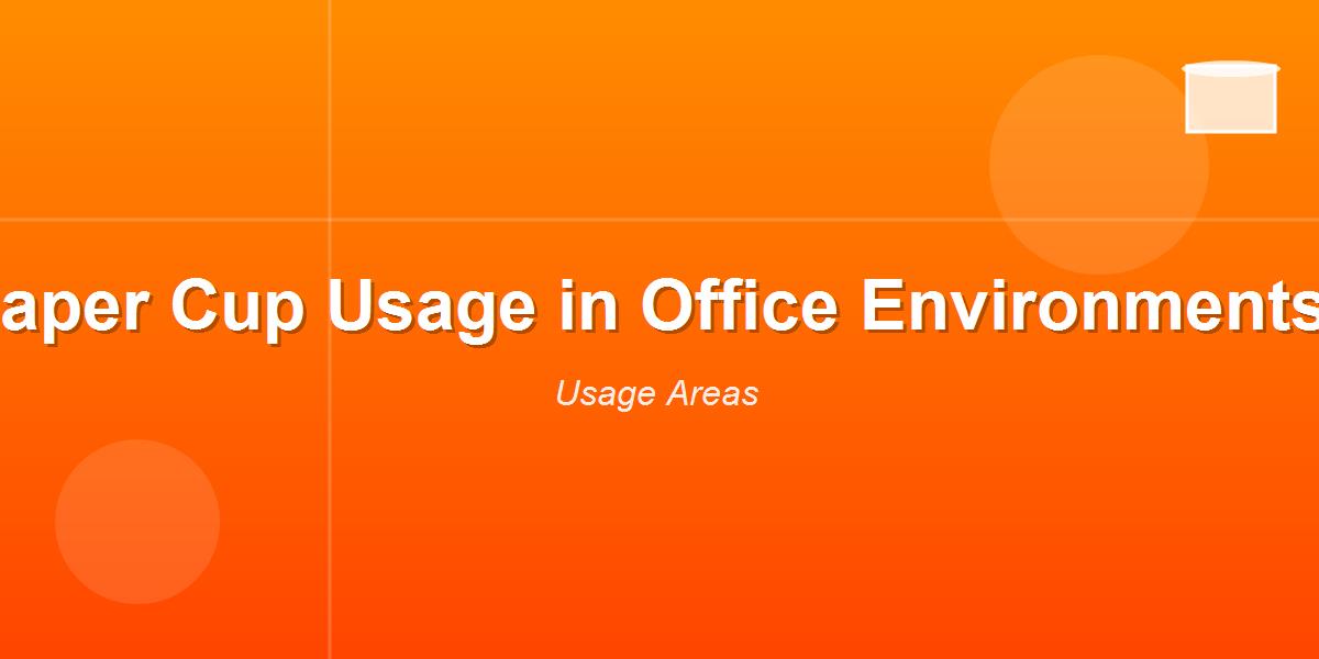 Paper Cup Usage in Office Environments