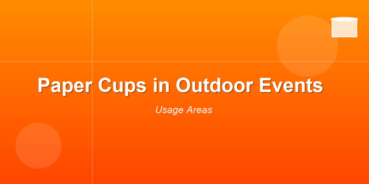 Paper Cups in Outdoor Events