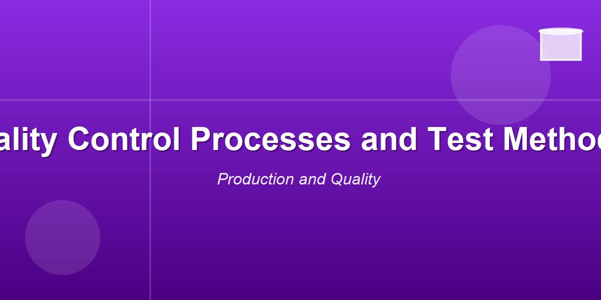 Quality Control Processes and Test Methods