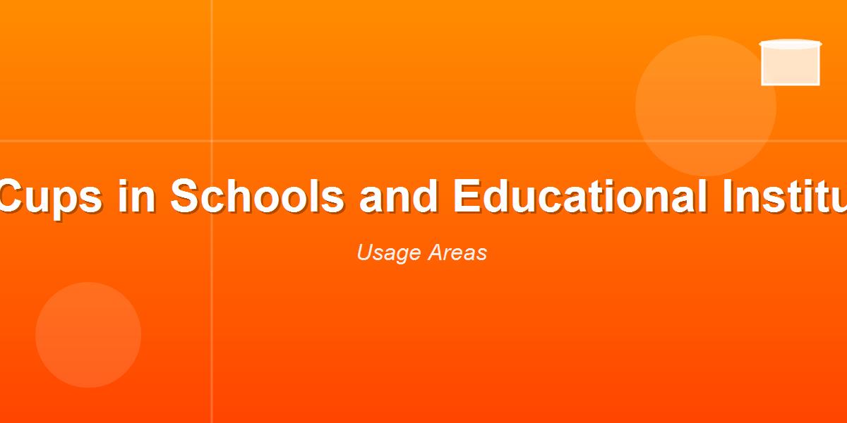 Paper Cups in Schools and Educational Institutions
