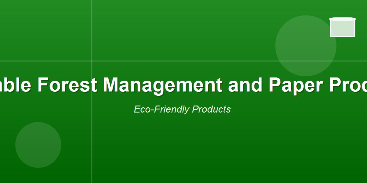 Sustainable Forest Management and Paper Production